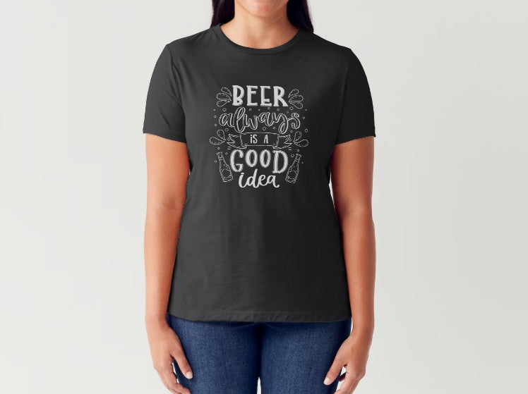 BEER ALWAYS IS A GOOD IDEA - Women's T-Shirt