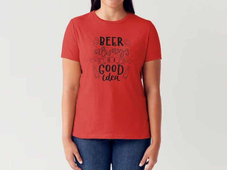 BEER ALWAYS IS A GOOD IDEA - Women's T-Shirt